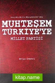 Yeniden Milli Mücadele’den Muhteşem Türkiye’ye Millet Partisi