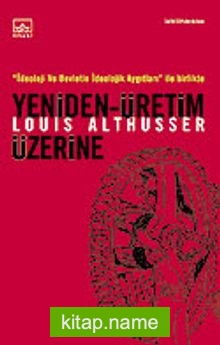 Yeniden Üretim Üzerine / İdeoloji ve Devletin İdeolojik Aygıtları ile Birlikte