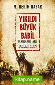 Yıkıldı Büyük Babil  Barbarları Beklerken