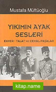 Yıkımın Ayak Sesleri (Enver-Talat ve Cemal Paşalar)