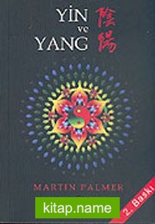 Yin ve Yang / Çin’in Karşıtlıklar Felsefesinin Kavranması ve Günlük Yaşantımıza Uyarlanması