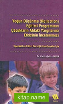 Yoğun Düşünme (Reflection) Eğitimi Programının Çocukların Ahlaki Yargılarına Etkisinin İncelenmesi