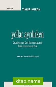 Yollar Ayrılırken Ortadoğu’nun Geri Kalma Sürecinde İslam Hukukunun Rolü