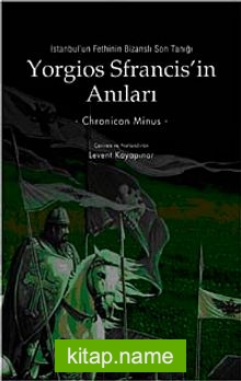 Yorgios Sfrancis’in Anıları İstanbul’un Fethi’nin Bizanslı Son Tanığı