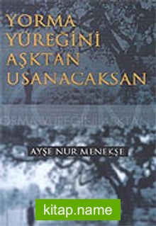 Yorma Yüreğini Aşktan Usanacaksın