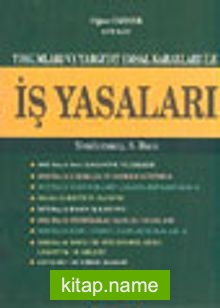 Yorumları ve Yargıtay Emsal Kararları İle İş Yasaları