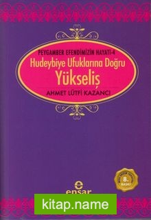 Yükseliş / Peygamber Efendimizin Hayatı -4 / Hudeybiye Ufuklarına Doğru