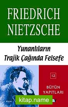 Yunanlıların Trajik Çağında Felsefe / Bütün Yapıtları 12