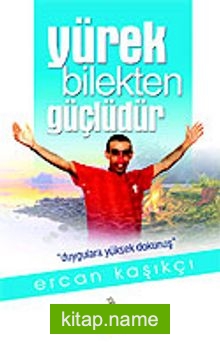 Yürek Bilekten Güçlüdür (ciltsiz)