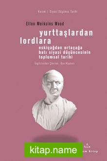 Yurttaşlardan Lordlara  Eskiçağlardan Ortaçağlara Batı Siyasi Düşüncesinin Toplumsal Tarihi