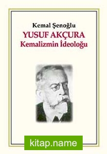 Yusuf Akçura Kemalizmin İdeoloğu