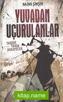 Yuvadan Uçurulanlar Tarihe Tanık Hikayeler