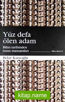 Yüz Defa Ölen Adam / Bilim Tarihinden İnsan Manzaraları