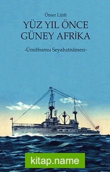 Yüz Yıl Önce Güney Afrika Ümitburnu Seyahatnamesi