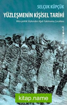 Yüzleşmenin Kişisel Tarihi Mito-politik Söylemden Ağıdı Yakılmamış Çocuklara