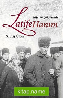 Zaferin Gölgesinde Latife Hanım