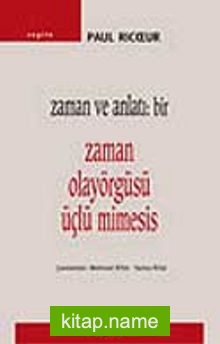 Zaman Olayörgüsü Üçlü Mimesis / Zaman ve Anlatı: Bir