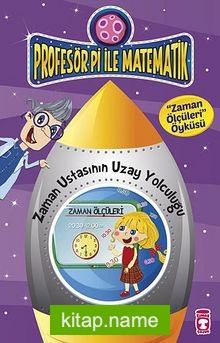 Zaman Ustasının Uzay Yolculuğu – Zaman Ölçüleri Öyküsü / Profesör Pi İle Matematik