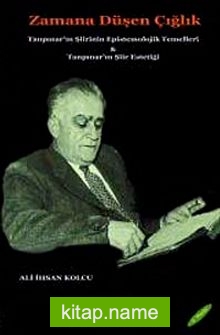 Zamana Düşen Çığlık  Tanpınar’ın Şiirinin Epistemolojik Temelleri Tanpınar’ın Şiir Estetiği