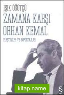 Zamana Karşı Orhan Kemal Eleştiriler ve Röportajlar