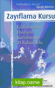 Zayıflama Kursu  Kilolarınızdan Ebediyen Kurtulmanın 21 Ruhsal Yolu