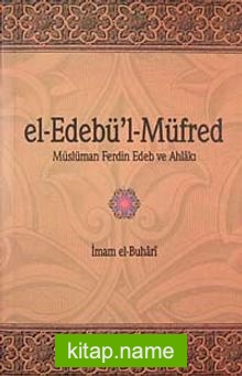 el-Edebü’l-Müfred  Müslüman ferdin Edeb ve Ahlakı