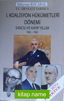 1. Koalisyon Hükümetleri Dönemi Sancılı ve Kayıp Yıllar 1962-1965