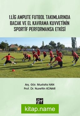 1. Lig Ampute Futbol Takımlarında Bacak ve El Kavrama Kuvvetinin Sportif