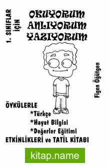 1. Sınıflar İçin Okuyorum Anlıyorum Yazıyorum  Öykülerle Türkçe,Hayat Bilgis, Değerler Eğitimi,Etkinlikleri ve Tatil Kitabı