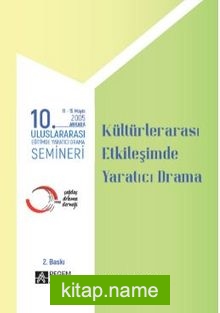 10. Uluslararası Eğitimde Yaratıcı Drama Semineri (2005) “Kültürler Arası Etkileşimde Yaratıcı Drama”