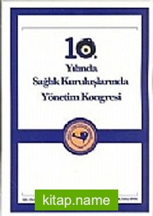 10. Yılında Sağlık Kuruluşlarında Yönetim Kongresi