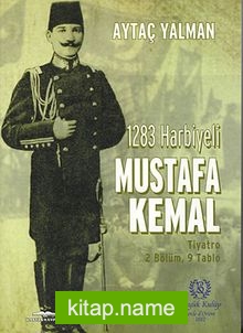 1283 Harbiyeli Mustafa Kemal  Tiyatro 2 Bölüm, 9 Tablo