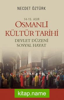 14.-15. Asır Osmanlı Kültür Tarihi  Devlet Düzeni Sosyal Hayat