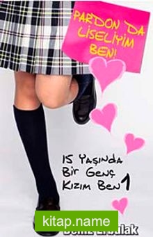 15 Yaşında Bir Genç Kızım Ben 1 Pardon da Liseliyim Ben