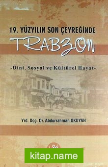 19. Yüzyılın Son Çeyreğinde Trabzon Dini, Sosyal ve Kültürel Hayat