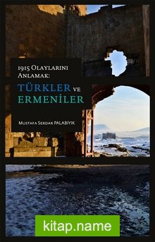 1915 Olaylarını Anlamak: Türkler ve Ermeniler