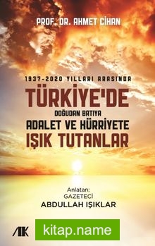 1937-2020 Yılları Arasında Türkiyede Doğudan Batıya Adalet ve Hürriyete Işık Tutanlar