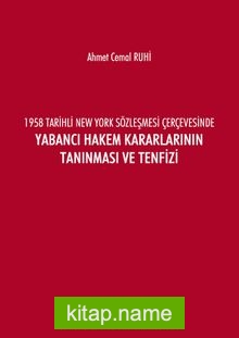 1958 Tarihli New York Sözleşmesi Çerçevesinde Yabancı Hakem Kararlarının Tanınması ve Tenfizi