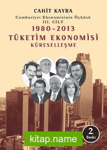 1980-2013 Tüketim Ekonomisi Küreselleşme  Cumhuriyet Ekonomisinin Öyküsü 3. Cilt