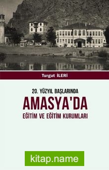 20. Yüzyıl Başlarında Amasya’da Eğitim ve Eğitim Kurumları