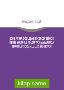 2002 Atina Sözleşmesi Çerçevesi’nde Deniz Yolu İle Yolcu Taşımalarında Zorunlu Sorumluluk Sigortası