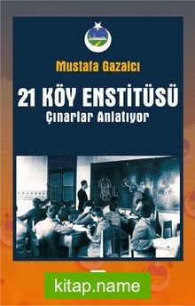 21 Köy Enstitüsü  Çınarlar Anlatıyor