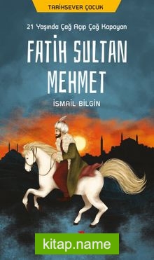 21 Yaşında Çağ Açıp Çağ Kapayan Fatih Sultan Mehmet