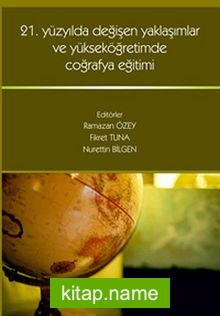 21. Yüzyılda Değişen Yaklaşımlar ve Yükseköğretimde Coğrafya Eğitimi