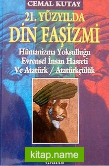 21. Yüzyılda Din Faşizmi  Hümanizma Yoksulluğu Evrensel İnsan Hasreti ve Atatürk / Atatürkçülük