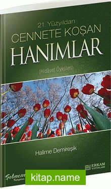 21.Yüzyıldan Cennete Koşan Hanımlar (Hidayet Öyküleri)