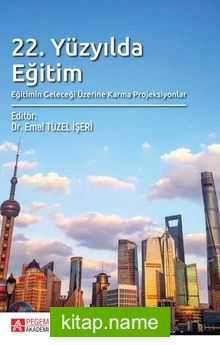 22. Yüzyılda Eğitim, Eğitimin Geleceği Üzerine Karma Projeksiyonlar