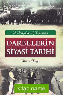 27 Mayıs’tan 15 Temmuz’a Darbelerin Siyasi Tarihi