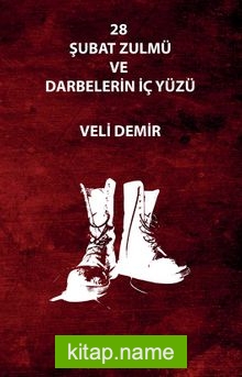 28 Şubat Zulmü ve Darbelerin İç Yüzü