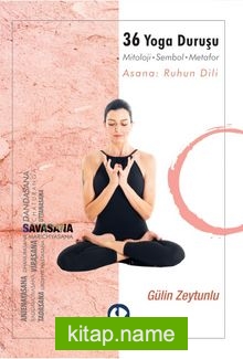 36 Yoga Duruşu Mitoloji-Sembol-Metafor, Asana : Ruhun Dili